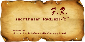Fischthaler Radiszló névjegykártya